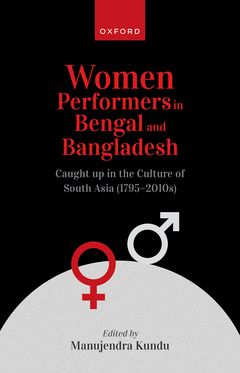 Women Performers in Bengal and Bangladesh Caught up in the Culture of South Asia