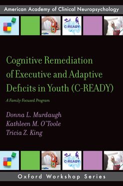 Cognitive Remediation of Executive & Adaptive Deficits in Youth C-READY A Family