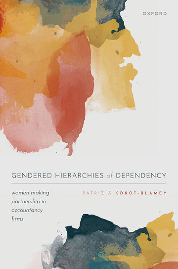 Gendered Hierarchies of Dependency Women Making Partnership in Accountancy Firms
