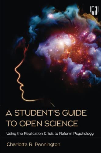 A Student's Guide to Open Science: Using the Replication Crisis to Reform Psychology