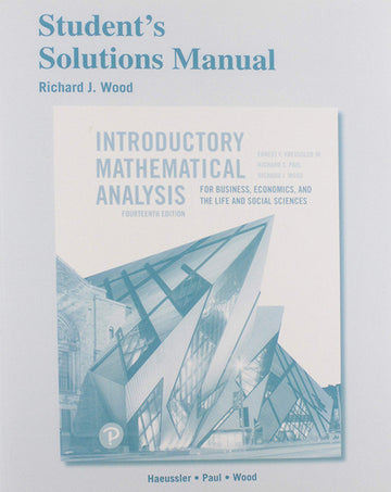 Student Solutions Manual for Introductory Mathematical Analysis for Business, Economics, and the Life and Social Sciences