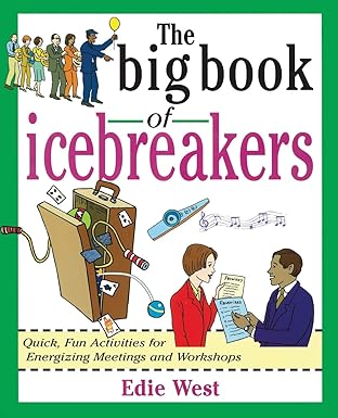 The Big Book of Icebreakers: Quick, Fun Activities for Energizing Meetings and Workshops