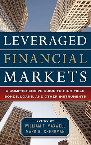 Leveraged Financial Markets: A Comprehensive Guide to Loans, Bonds, and Other High-Yield Instruments