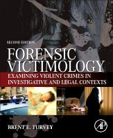 Forensic Victimology: Examining Violent Crime Victims in Investigative and Legal Contexts, 2e