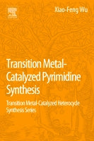 Transition Metal-Catalyzed Pyrimidine Synthesis: Transition Metal-Catalyzed Heterocycle Synthesis Series
