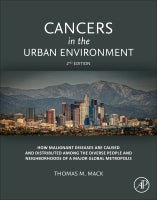 Cancers in the Urban Environment: HOW MALIGNANT DISEASES ARE DISTRIBUTED AMONG THE DIVERSE PEOPLE AND NEIGHBORHOODS OF A