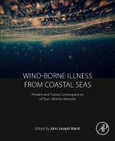 WIND-BORNE ILLNESS FROM COASTAL SEAS: Present and Future Consequences of Toxic Marine Aerosols
