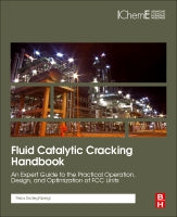 Fluid Catalytic Cracking Handbook: An Expert Guide to the Practical Operation, Design, and Optimization of FCC Units