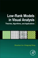 Low-Rank Models in Visual Analysis: Theories, Algorithms and Applications