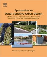 Approaches to Water Sensitive Urban Design: Potential, Design, Ecological Health, Economics, Policies and Community perc