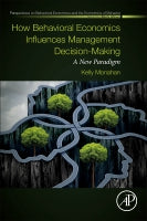 How Behavioral Economics Influences Management Decision-Making: A New Paradism