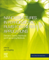 Nanostructures in Ferroelectric Films for Energy Applications -Grains, Domains, Interfaces and the Engineering Methods: