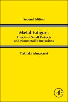 Metal Fatigue: Effects of Small Defects and Nonmetallic Inclusions: Second Edition