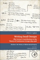 Writing Small Omegas: Elie Cartan's Contributions to the Theory of Continuous Groups 1894-1926