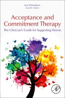 The Clinician⑈s Guide to Supporting Parents with Acceptanceand Commitment Therapy: Methods and Techniques for Improvin