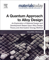 A Quantum Approach to Alloy Design: An exploration of material design and development based upon alloy design theory and