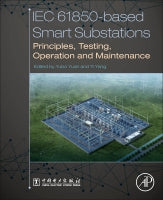 IEC 61850-based Smart Substation: Principles, Testing, Operation and Maintenance