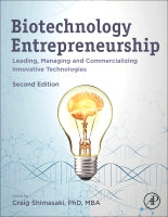 Biotechnology Entrepreneurship: Leading, Managing and Commercializing Innovative Technologies