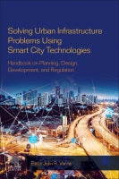 Solving Urban Infrastructure Problems Using Smart City Technologies: Handbook on Planning, Design, Development, and Regu