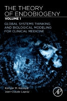 The Theory of Endobiogeny Volume 1: GLOBAL SYSTEMS THINKING & BIOLOGICAL MODELING FOR CLINICAL MEDICINE