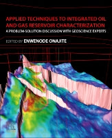 Applied Techniques to Integrated Oil and Gas Reservoir Characterization: A Problem-Solution Discussion with Experts