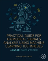 Practical Guide For Biomedical Signals Analysis Using Machine Learning Techniques: A MATLAB Based Approach