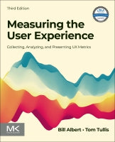 Measuring the User Experience: Collecting, Analyzing, and Presenting Usability Metrics