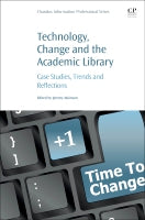 Technology, Change and the Academic Library: Case Studies, Trends and Reflections