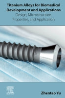 Titanium Alloys for Biomedical Development and Applications: Design, microstructure, properties and application