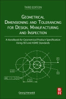 Geometrical Dimensioning and Tolerancing for Design, Manufacturing and Inspection: A Handbook for Geometrical Product Sp