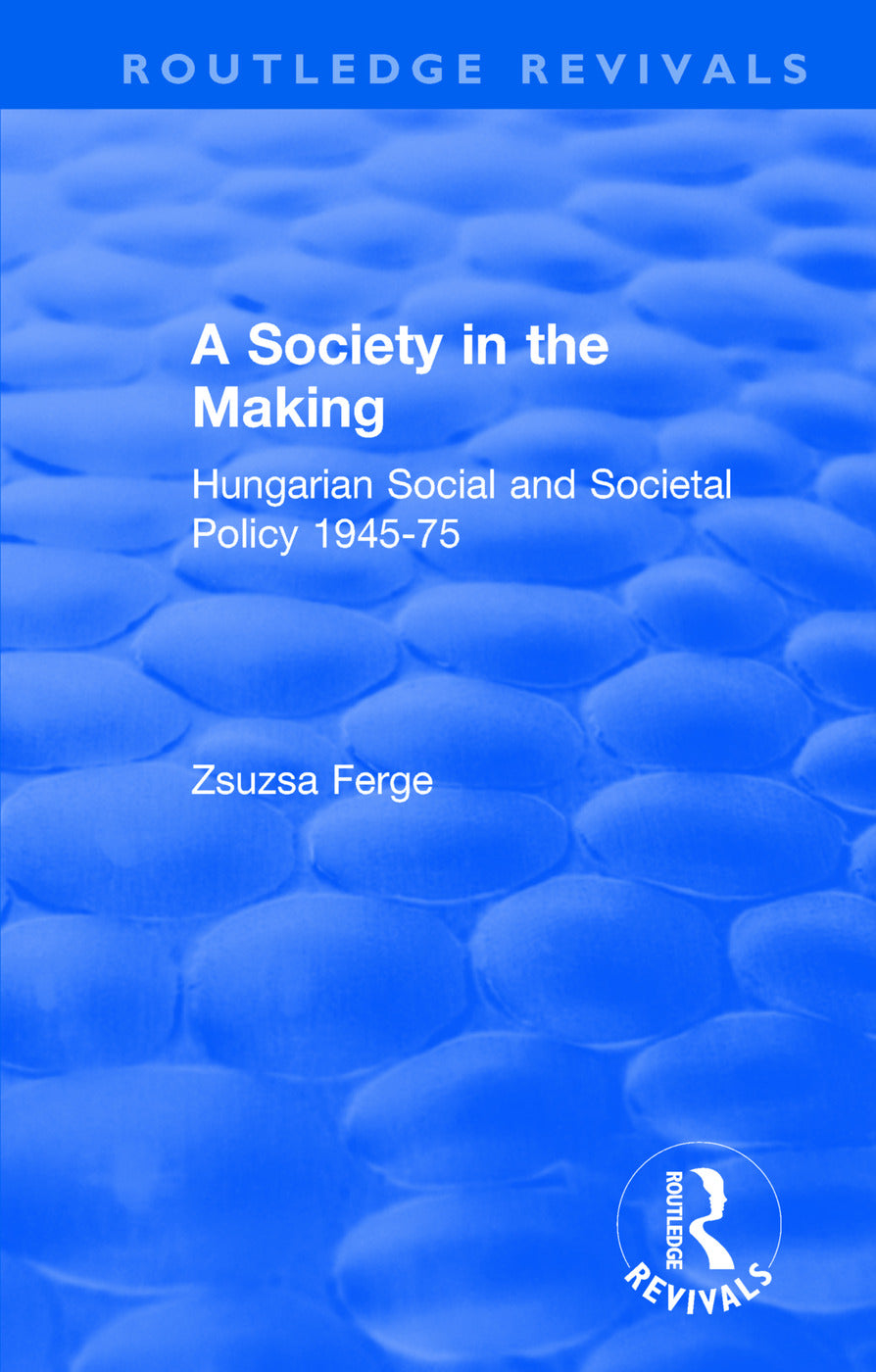 Revival: Society in the Making: Hungarian Social and Societal Policy, 1945-75 (1979)
