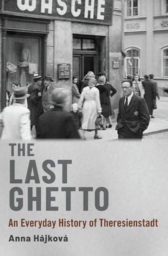 The Last Ghetto An Everyday History of Theresienstadt