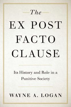 The Ex Post Facto Clause Its History and Role in a Punitive Society