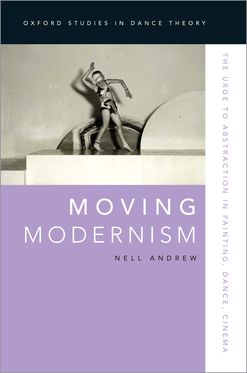 Moving Modernism The Urge to Abstraction in Painting Dance Cinema
