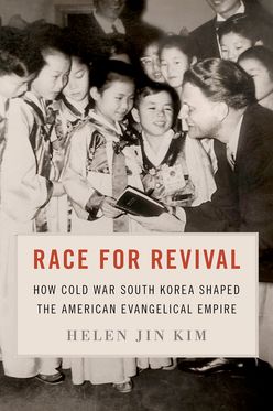 Race for Revival How Cold War South Korea Shaped the American Evangelical Empire