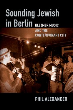 Sounding Jewish in Berlin Klezmer Music and the Contemporary City