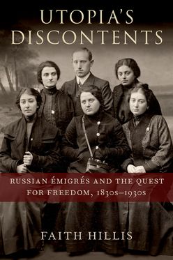 Utopia's Discontents Russian Emigres and the Quest for Freedom 1830s-1930s