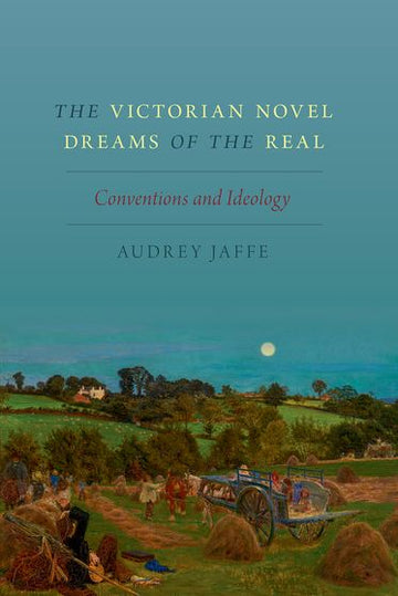 Victorian Novel Dreams of the Real, The