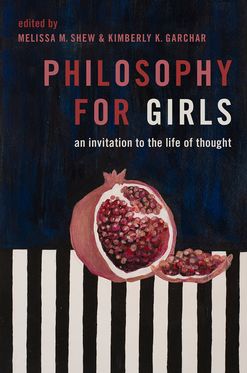 Philosophy for Girls An Invitation to a Life of Thought