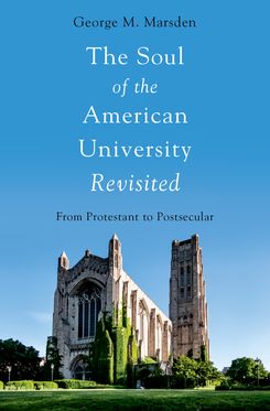 The Soul of the American University Revisited From Protestant to Postsecular