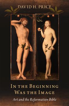 In the Beginning Was the Image Art and the Reformation Bible