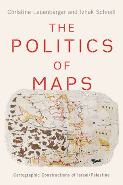 Politics of Maps Cartographic Constructions of Israel/Palestine, The