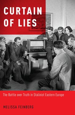 Curtain of Lies The Battle over Truth in Stalinist Eastern Europe