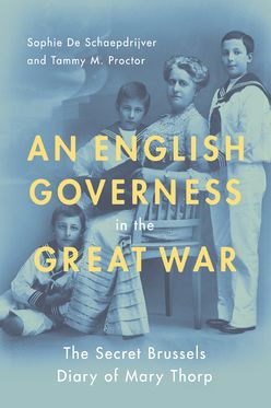 English Governess in the Great War The SEcret Brussels Diary of Mary Thorp, An