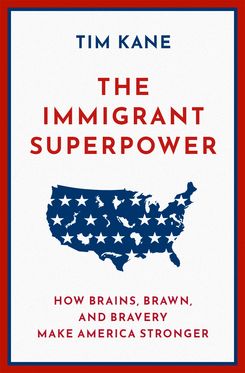 Immigrant Superpower How Brains Brawn and Bravery Make America Stronger, The