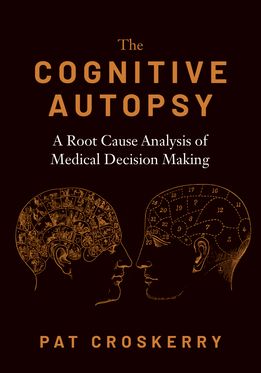 Cognitive Autopsy A Root Cause Analysis of Medical Decision Making, The
