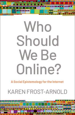 Who Should We Be Online? A Social Epistemology for the Internet