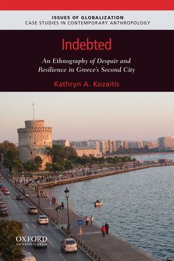 Indebted An Ethnography of Despair and Resilience in Greece's Second City