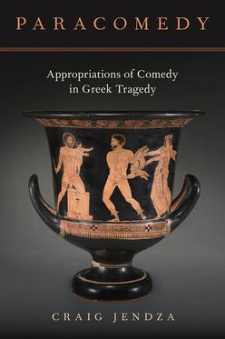 Paracomedy Appropriations of Comedy in Greek Tragedy