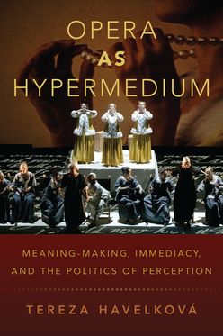 Opera as Hypermedium Meaning-Making, Immediacy, and the Politics of Perceptio